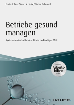 Betriebe gesund managen – inkl. Arbeitshilfen online von Gollner,  Erwin, Schnabel,  Florian, Stahl,  Heinz K.