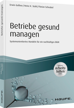 Betriebe gesund managen – inkl. Arbeitshilfen online von Gollner,  Erwin, Schnabel,  Florian, Stahl,  Heinz K.