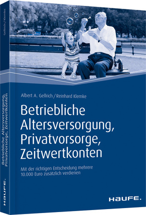 Betriebliche Altersversorgung, Privatvorsorge, Zeitwertkonten von Gellrich,  Albert A., Klemke,  Reinhard