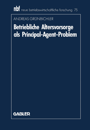 Betriebliche Altersvorsorge als Principal-Agent-Problem von Grünbichler,  Andreas