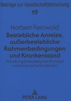Betriebliche Anreize, außerbetriebliche Rahmenbedingungen und Krankenstand von Reinwald,  Norbert