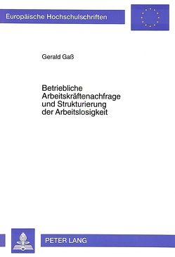 Betriebliche Arbeitskräftenachfrage und Strukturierung der Arbeitslosigkeit von Gass,  Gerald
