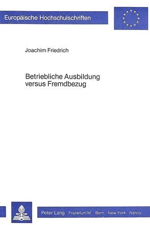 Betriebliche Ausbildung versus Fremdbezug von Friedrich,  Joachim