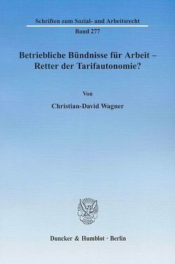 Betriebliche Bündnisse für Arbeit – Retter der Tarifautonomie? von Wagner,  Christian-David