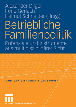 Betriebliche Familienpolitik von Dilger,  Alexander, Gerlach,  Irene, Schneider,  Helmut