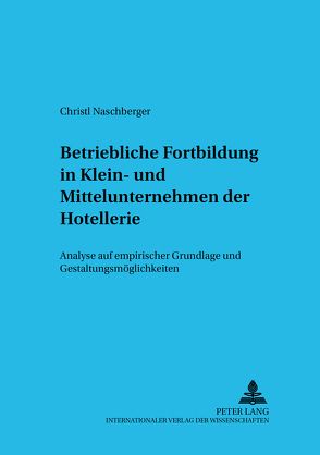 Betriebliche Fortbildung in Klein- und Mittelunternehmen der Hotellerie von Naschberger,  Christine