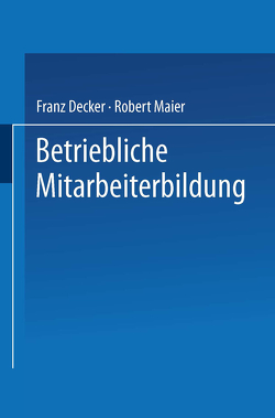 Betriebliche Mitarbeiterbildung von Decker,  Franz, Maier,  Robert