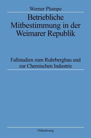 Betriebliche Mitbestimmung in der Weimarer Republik von Plumpe,  Werner