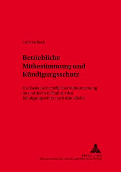 Betriebliche Mitbestimmung und Kündigungsschutz von Beck,  Carsten