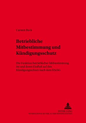 Betriebliche Mitbestimmung und Kündigungsschutz von Beck,  Carsten