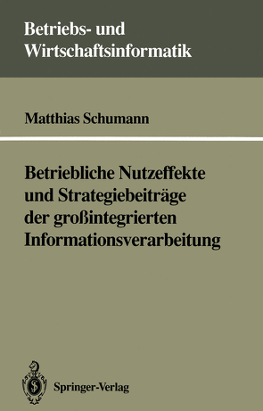 Betriebliche Nutzeffekte und Strategiebeiträge der großintegrierten Informationsverarbeitung von Schumann,  Matthias
