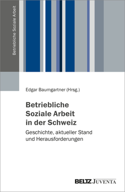 Betriebliche Soziale Arbeit in der Schweiz von Baumgartner,  Edgar