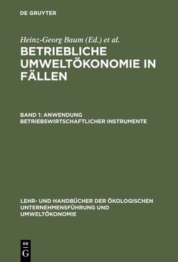 Betriebliche Umweltökonomie in Fällen / Anwendung betriebswirtschaftlicher Instrumente von Baum,  Heinz-Georg, Coenenberg,  Adolf G., Günther,  Edeltraud