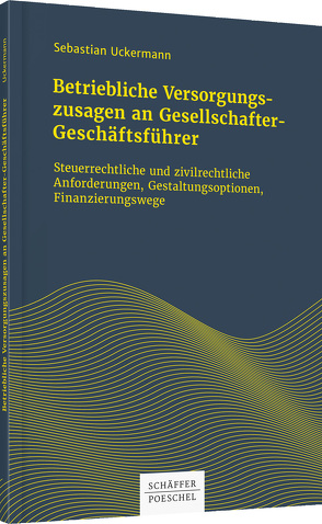 Betriebliche Versorgungszusagen an Gesellschafter-Geschäftsführer von Uckermann,  Sebastian