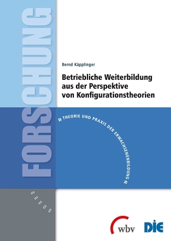 Betriebliche Weiterbildung aus der Perspektive von Konfigurationstheorien von Käpplinger,  Bernd