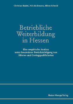 Betriebliche Weiterbildung in Hessen von Baden,  Christian, Beckmann,  Nils, Schmid,  Alfons