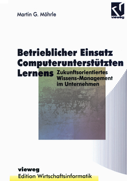 Betrieblicher Einsatz Computerunterstützten Lernens von Ferstl,  Otto K., Hasenkamp,  Ulrich, König,  Wolfgang, Möhrle,  Martin G., Sinz,  Elmar J.