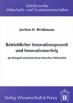 Betrieblicher Innovationsprozess und Innovationserfolg. von Brinkmann,  Jochen H