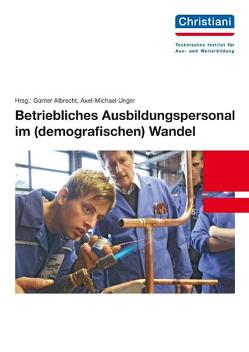 Betriebliches Ausbildungspersonal im (demografischen) Wandel von Albrecht,  Günter, Thiele,  Peter, Unger,  Axel-Michael