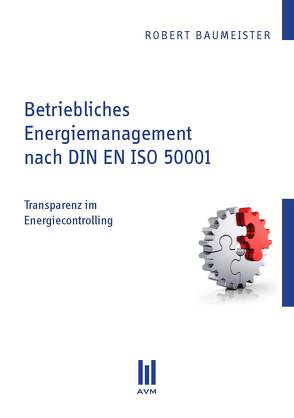 Betriebliches Energiemanagement nach DIN EN ISO 50001 von Baumeister,  Robert
