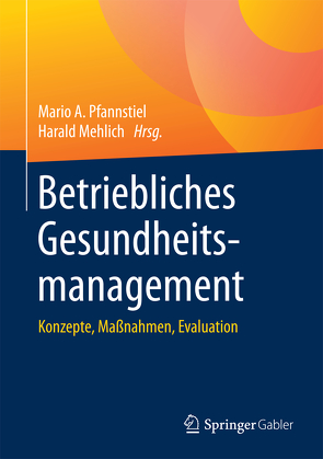 Betriebliches Gesundheitsmanagement von Mehlich,  Harald, Pfannstiel,  Mario A.