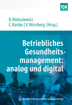Betriebliches Gesundheitsmanagement: analog und digital von Kardys,  Claudia, Matusiewicz ,  David, Nürnberg,  Volker