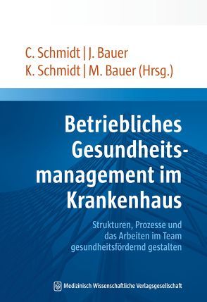 Betriebliches Gesundheitsmanagement im Krankenhaus von Bauer,  Jens, Bauer,  Martin, Schmidt,  Christian, Schmidt,  Kristina