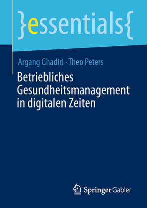 Betriebliches Gesundheitsmanagement in digitalen Zeiten von Ghadiri,  Argang, Peters,  Theo