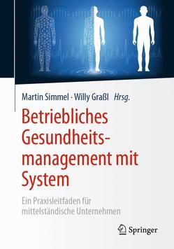 Betriebliches Gesundheitsmanagement mit System von Graßl,  Willy, Simmel,  Martin