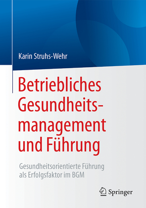 Betriebliches Gesundheitsmanagement und Führung von Struhs-Wehr,  Karin