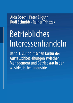 Betriebliches Interessenhandeln von Bosch,  Aida, Ellguth,  Peter, Schmidt,  Rudi, Trinczek,  Rainer