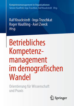 Betriebliches Kompetenzmanagement im demografischen Wandel von Häußling,  Roger, Knackstedt,  Ralf, Truschkat,  Inga, Zweck,  Axel