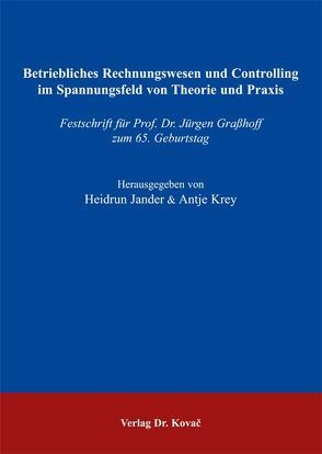 Betriebliches Rechnungswesen und Controlling im Spannungsfeld von Theorie und Praxis von Jander,  Heidrun, Krey,  Antje