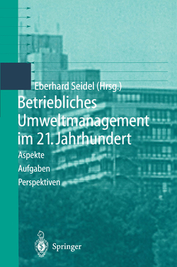 Betriebliches Umweltmanagement im 21. Jahrhundert von Seidel,  Eberhard