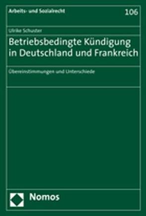 Betriebsbedingte Kündigung in Deutschland und Frankreich von Schuster,  Ulrike