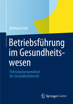 Betriebsführung im Gesundheitswesen von Frodl,  Andreas