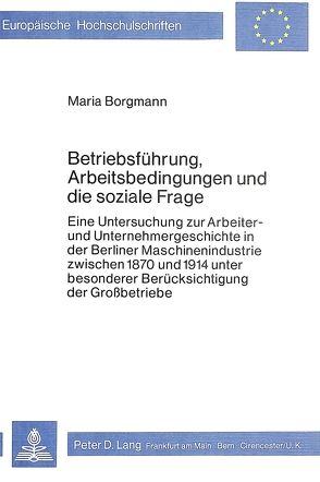 Betriebsführung, Arbeitsbedingungen und die soziale Frage von Borgmann,  Maria