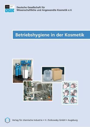 Betriebshygiene in der Kosmetik von Beckermann,  W J, Deyhle,  Susanne, Eigener,  Ulrich, Knauel,  Günter, Koch,  Cornelia, Köhler,  Eva M, Kolar,  Jaroslava, Mueller,  Rainer, Neumayr,  Ludwig, Ochs,  Dietmar, Peukert,  Jürgen, Simon,  Heinrich, Wunderlich,  Christian