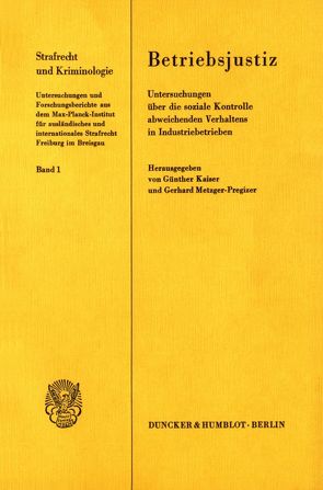 Betriebsjustiz. Untersuchungen über die soziale Kontrolle abweichenden Verhaltens in Industriebetrieben. von Kaiser,  Günther, Metzger-Pregizer,  Gerhard