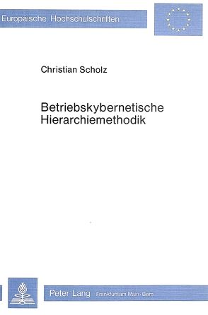 Betriebskybernetische Hierarchiemethodik von Scholz,  Christian