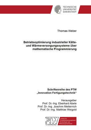 Betriebsoptimierung industrieller Kälte- und Wärmeversorgungssysteme über mathematische Programmierung von Weber,  Thomas