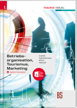 Betriebsorganisation, Tourismus, Marketing + digitales Zusatzpaket von Glaser,  Friedrich, Traxler,  Elfriede, Turisser-Gala,  Christian, Wölfl,  Peter