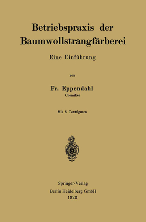 Betriebspraxis der Baumwollstrangfärberei von Eppendahl,  Friedrich
