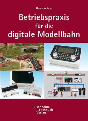 Betriebspraxis für die digitale Modellbahn – Band 2: Anlagensteuerung für Fortgeschrittene von Kellner,  Harry