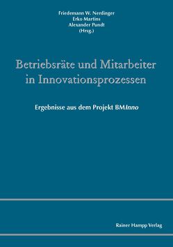 Betriebsräte und Mitarbeiter in Innovationsprozessen von Martins,  Erko, Nerdinger,  Friedemann W., Pundt,  Alexander