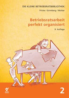Betriebsratsarbeit perfekt organisiert von Fricke,  Wolfgang, Grimberg,  Herbert, Wolter,  Wolfgang
