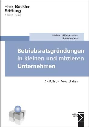 Betriebsratsgründungen in kleinen und mittleren Unternehmen von Kay,  Rosemarie, Schlömer-Laufen,  Nadine