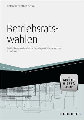 Betriebsratswahlen – inkl. Arbeitshilfen online von Heise,  Dietmar, Merten,  Philip