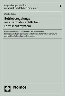 Betriebsregelungen im eisenbahnrechtlichen Lärmschutzsystem von Seiler,  Martin