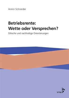 Betriebsrente: Wette oder Versprechen? von Schneider,  Armin